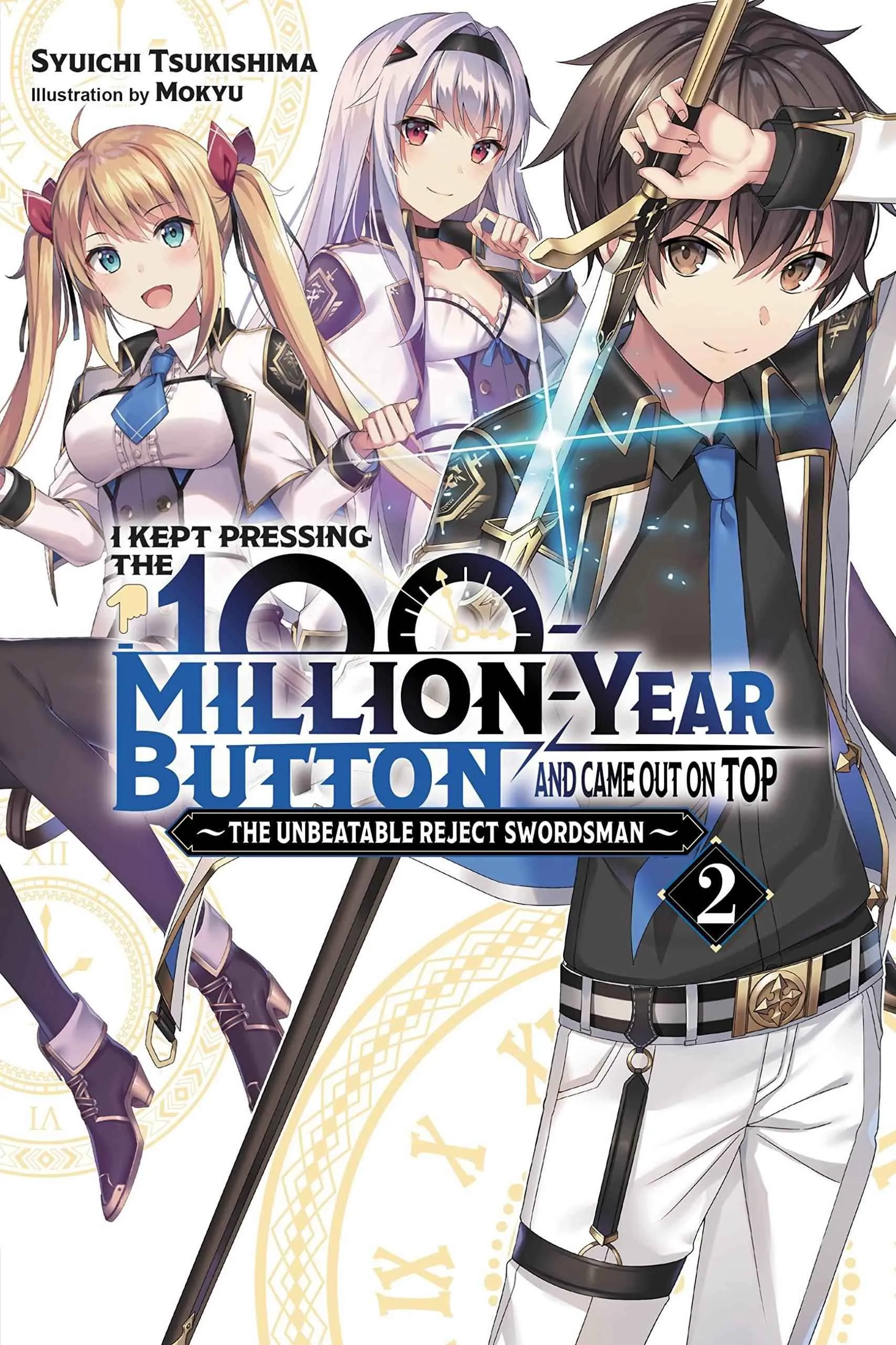 I Kept Pressing the 100-Million-Year Button and Came Out on Top: The Unbeatable Reject Swordsman (Light Novel) Vol. 02
